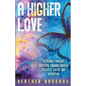 A Higher Love: A Journey Through Addiction, Cannabis-Induced Psychosis, Suicide and Redemption - Paperback
