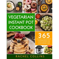 Vegetarian Instant Pot Cookbook: 365 Fast & Easy to Follow Healthy Plant-Based Recipes You'll Love to Cook with Your Electric Pressure Cooker - Paperback