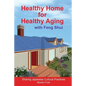 Healthy Home for Healthy Aging: With Feng Shui - Paperback