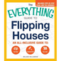 The Everything Guide to Flipping Houses: An All-Inclusive Guide to Buying, Renovating, Selling - Paperback