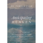 Anticipating Heaven: Spiritual Comfort and Practical Wisdom for Life's Final Chapters - Paperback