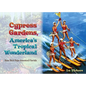 Cypress Gardens, America's Tropical Wonderland: How Dick Pope Invented Florida - Hardcover