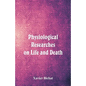 Physiological Researches on Life and Death - Paperback
