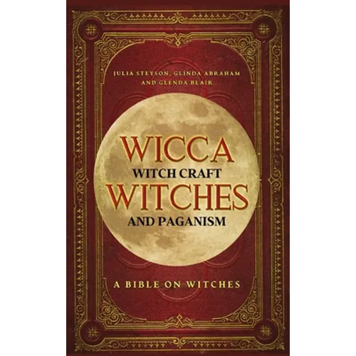 Wicca, Witch Craft, Witches and Paganism Hardback Version: A Bible on Witches: Witch Book (Witches, Spells and Magic 1) - Hardcover