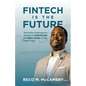 Fintech Is the Future: The Perfect Business for Anyone to Build Wealth and Bless People At the Same Time! - Paperback