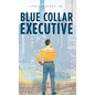Blue Collar Executive - Hardcover