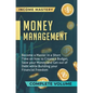 Money Management: Become a Master in a Short Time on How to Create a Budget, Save Your Money and Get Out of Debt while Building Your Fin - Hardcover