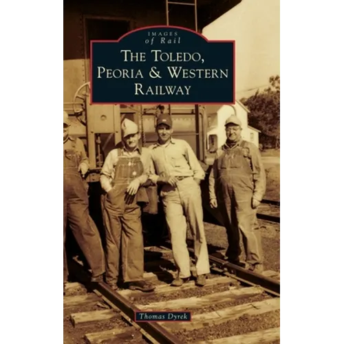 Toledo, Peoria & Western Railway - Hardcover