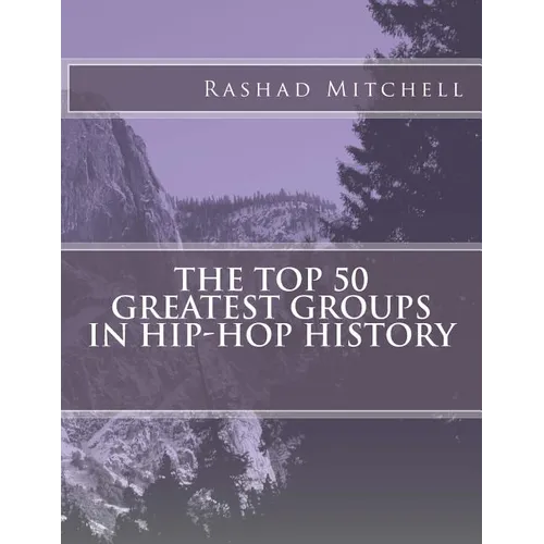 The Top 50 Greatest Groups In Hip-Hop History - Paperback