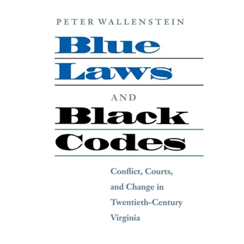 Blue Laws and Black Codes: Conflict, Courts, and Change in Twentieth-Century Virginia - Paperback