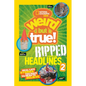 Weird But True! Ripped from the Headlines 2: Real-Life Stories You Have to Read to Believe - Paperback
