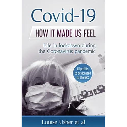 Covid-19 How it made us feel: Life in lockdown during the CoronaVirus pandemic - Paperback