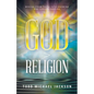 God > Religion: Moving from Faith into Knowing and Understanding - Paperback