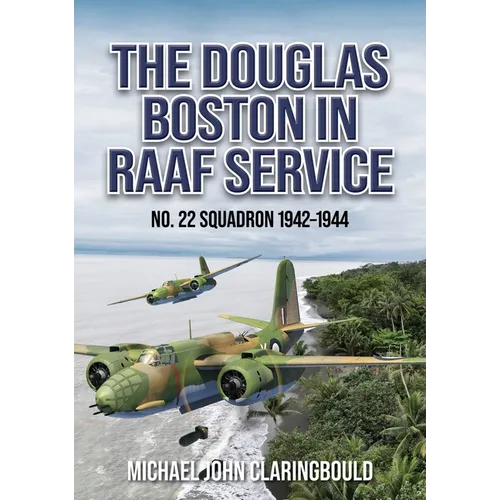 The Douglas Boston in Raaf Service: No. 22 Squadron 1942-1944 - Paperback