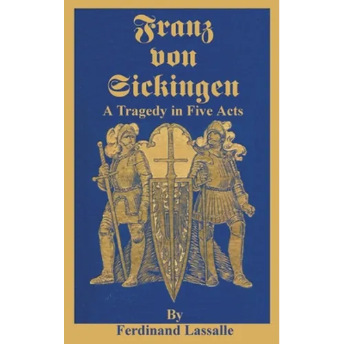 Franz Von Sickingen: A Tragedy in Five Acts - Paperback