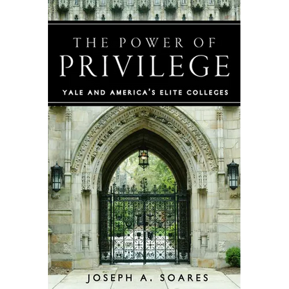 The Power of Privilege: Yale and America's Elite Colleges - Hardcover