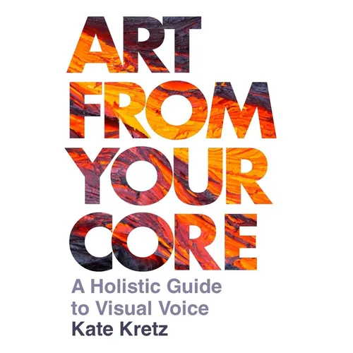Art from Your Core: A Holistic Guide to Visual Voice - Paperback