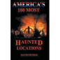 America's 100 Most Haunted Locations - Paperback