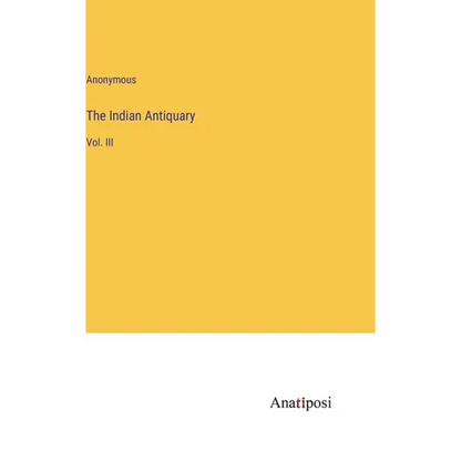 The Indian Antiquary: Vol. III - Hardcover