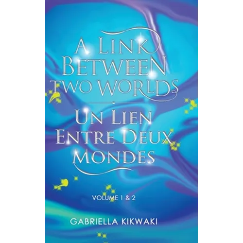 A Link Between Two Worlds / Un Lien Entre Deux Mondes: Volume 1 & 2 - Hardcover