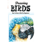 Drawing Birds: How To Draw A Bird For Beginners: How To Draw Birds Step By Step Guided Book - Paperback