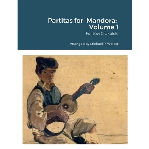 Partitas for Mandora: Volume 1: For Low G Ukulele - Paperback