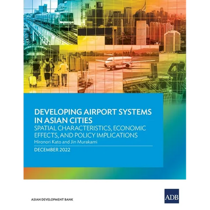 Developing Airport Systems in Asian Cities: Spatial Characteristics, Economic Effects, and Policy Implications - Paperback