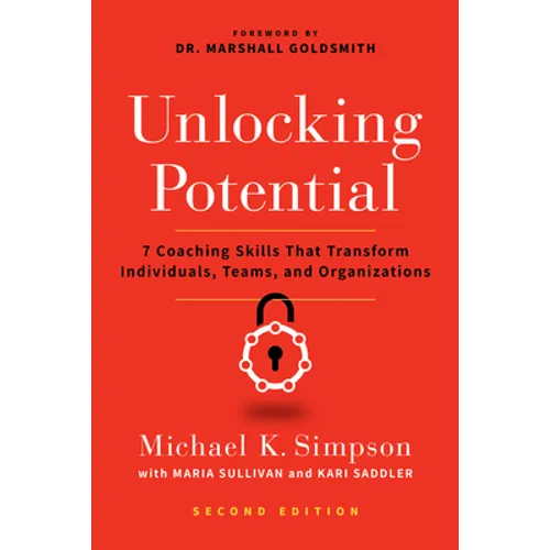 Unlocking Potential, Second Edition: 7 Coaching Skills That Transform Individuals, Teams, and Organizations - Paperback