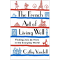 The French Art of Living Well: Finding Joie de Vivre in the Everyday World - Hardcover