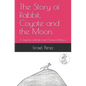 The Story of Rabbit, Coyote and the Moon.: A Zapotec folktale from Oaxaca Mexico. - Paperback