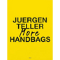 Juergen Teller: More Handbags - Hardcover