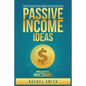 Passive Income Ideas: Make Money Online through E-Commerce, Dropshipping, Social Media Marketing, Blogging, Affiliate Marketing, Retail Arbitrage and - Paperback