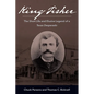 King Fisher: The Short Life and Elusive Legend of a Texas Desperado - Hardcover