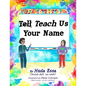 Teach Us Your Name: Empowering Children to Teach Others to Pronounce their Names Correctly - Paperback