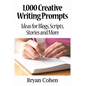 1,000 Creative Writing Prompts: Ideas for Blogs, Scripts, Stories and More - Paperback