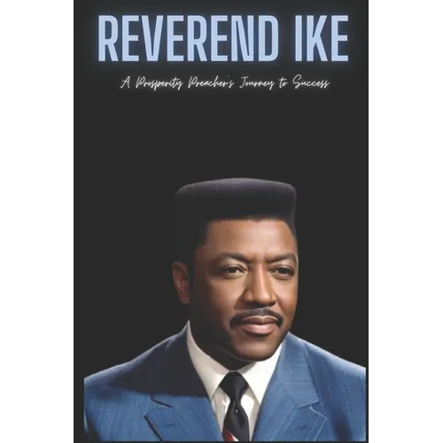 Reverend Ike: A Prosperity Preacher's Journey to Success - Paperback