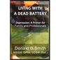 Living with a Dead Battery: Depression: A Primer for Family and Professionals - Paperback
