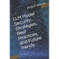 LLM Model Security: Strategies, Best Practices, and Future Trends - Paperback