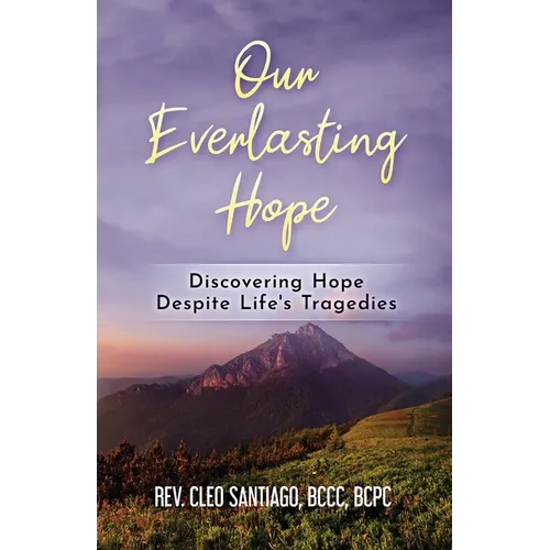 Our Everlasting Hope: Discovering Hope Despite Life's Tragedies - Paperback