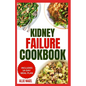 Kidney Failure Cookbook: Quick, Nutritious Low Sodium Low Potassium Diet Recipes and Meal Plan to Manage Chronic Kidney Disease for Beginners - Paperback