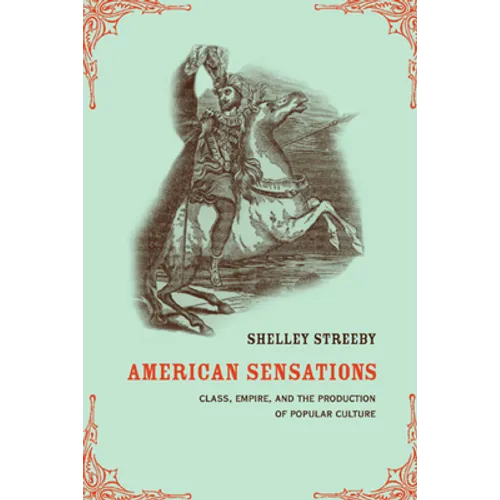 American Sensations: Class, Empire, and the Production of Popular Culture Volume 9 - Paperback