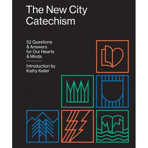 The New City Catechism: 52 Questions and Answers for Our Hearts and Minds - Paperback