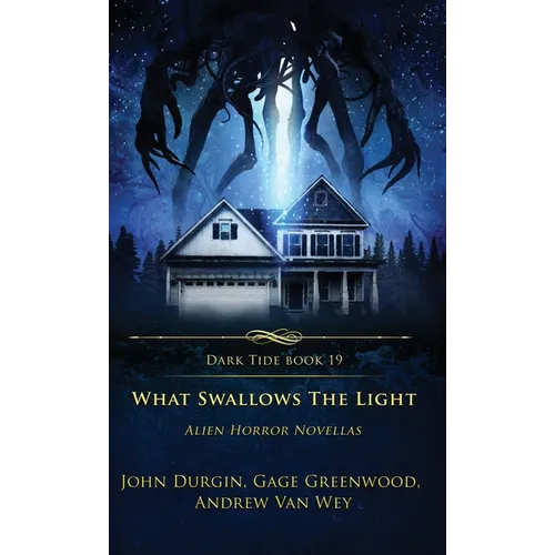 What Swallows the Light: Alien Horror Novellas - Hardcover