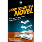 How To Write a Novel: Your Step-By-Step Guide To Writing a Novel - Paperback