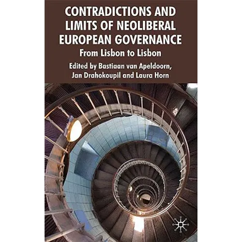 Contradictions and Limits of Neoliberal European Governance: From Lisbon to Lisbon - Hardcover