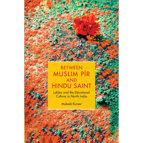 Between Muslim Pīr and Hindu Saint - Hardcover