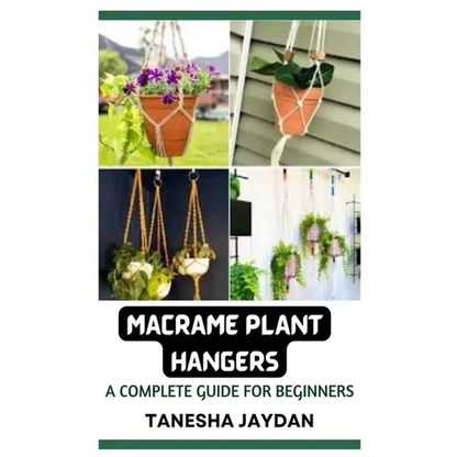 Macrame Plant Hangers: A Complete Guide for Beginners - Paperback