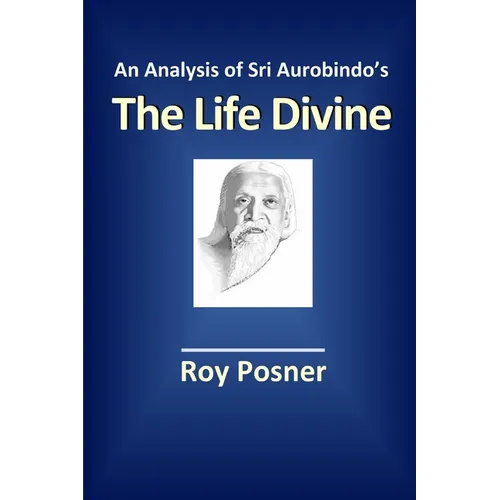 An Analysis of Sri Aurobindo's The Life Divine - Paperback