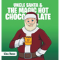 Uncle Santa & the Magic Hot Chocolate - Hardcover