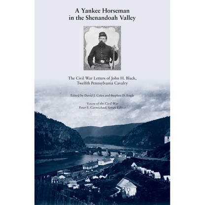 A Yankee Horseman in the Shenandoah Valley: The Civil War Letters of John H. Black, Twelfth Pennsylvania Cavalry - Paperback